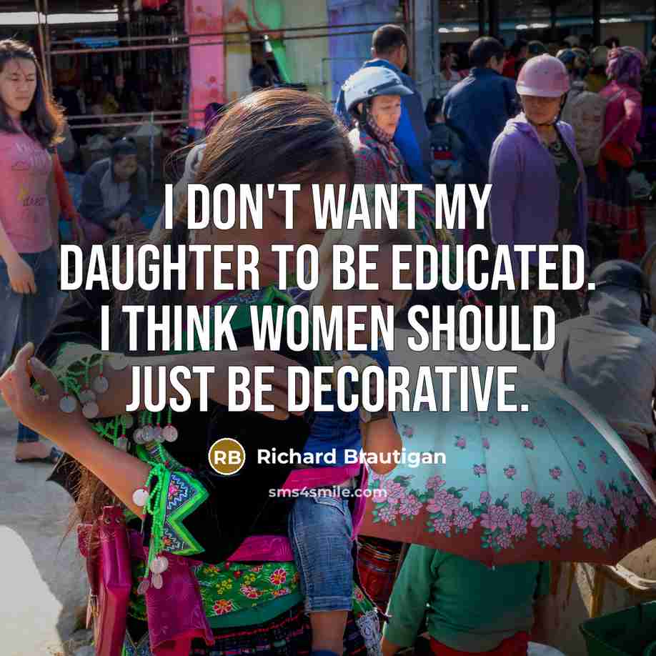 “I don't want my daughter to be educated. I think…” quote by Richard Brautigan