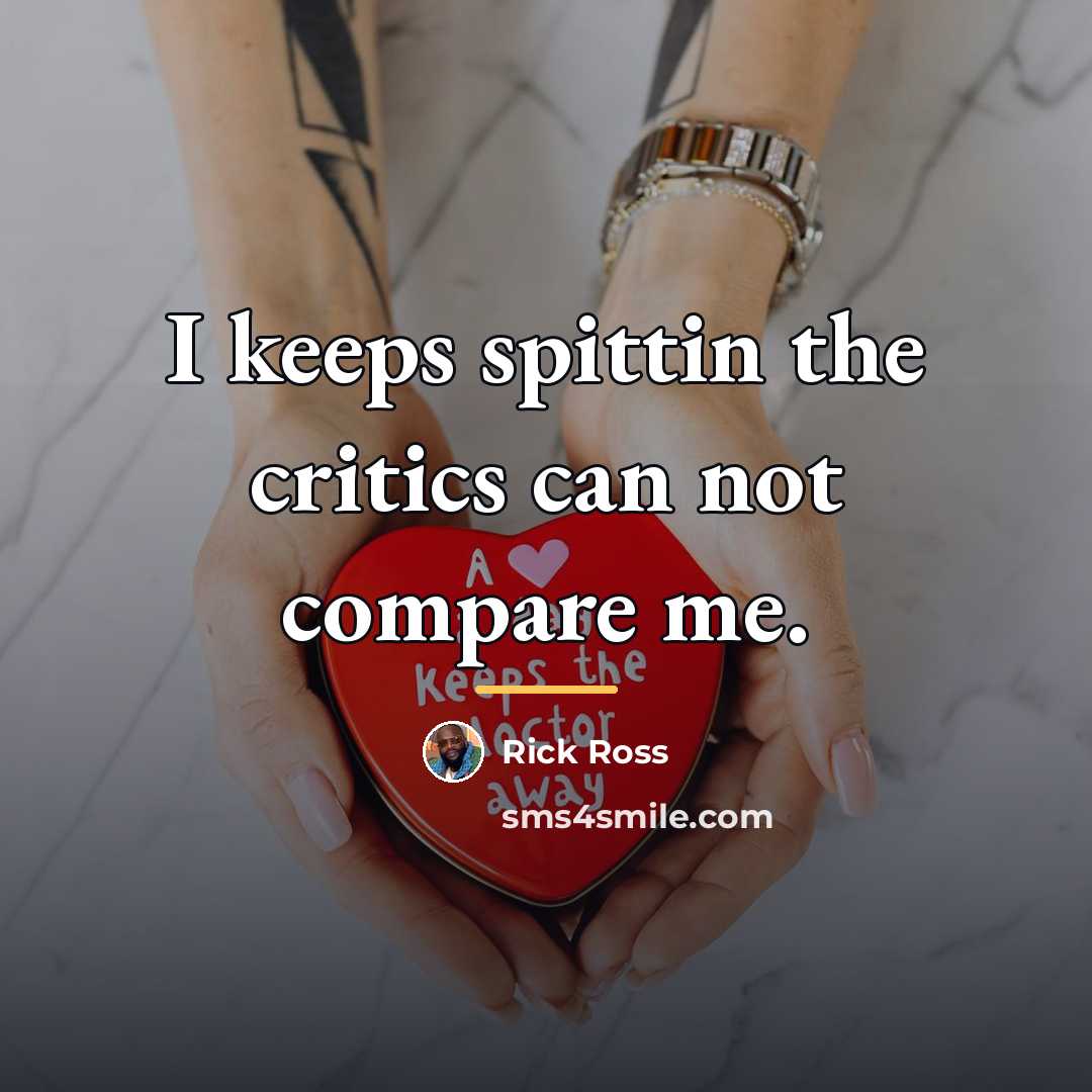 “I keeps spittin the critics can not compare me.…” quote by Rick Ross