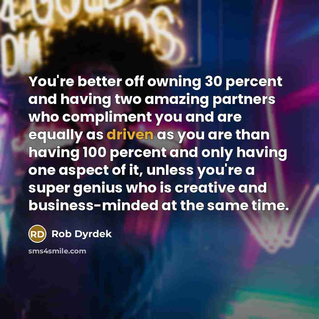 “You're better off owning 30 percent and having two amazing…” quote by Rob Dyrdek