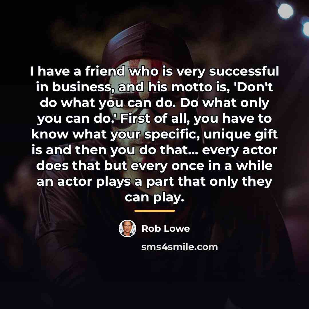 “I have a friend who is very successful in business,…” quote by Rob Lowe
