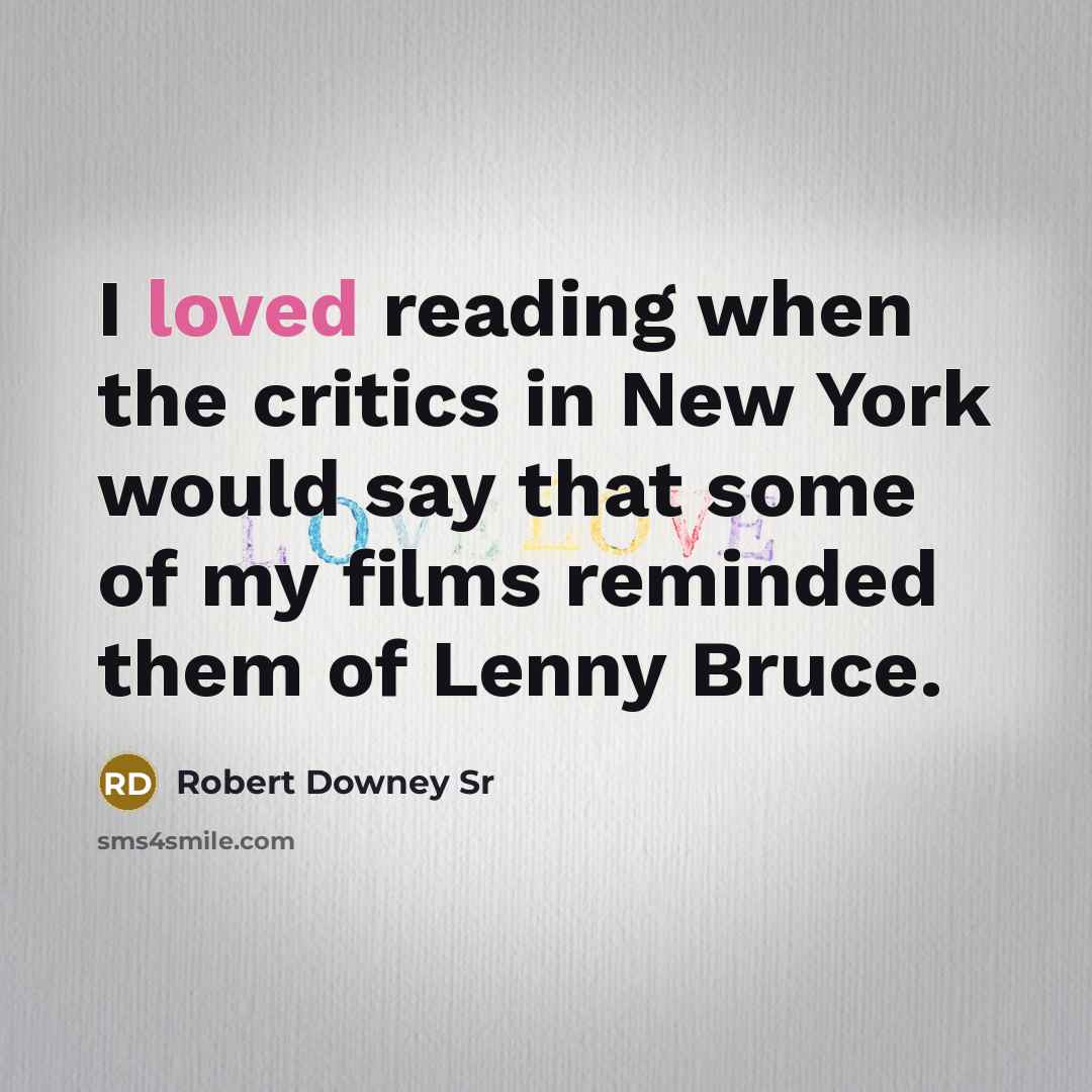 “I loved reading when the critics in New York would…” quote by Robert Downey Sr