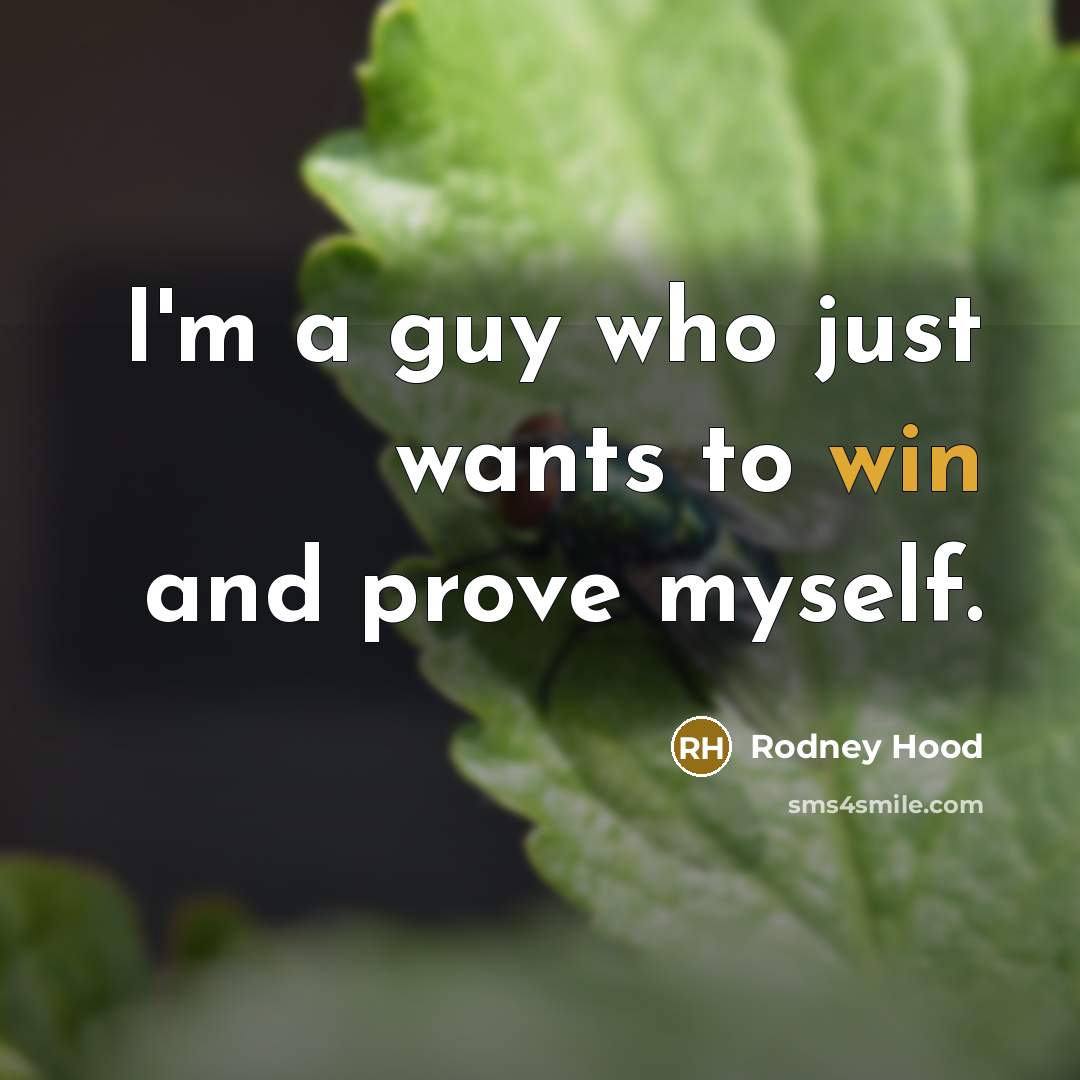 “I'm a guy who just wants to win and prove myself.” quote by Rodney Hood