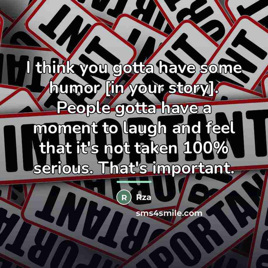 “I think you gotta have some humor [in your story].…” quote by RZA