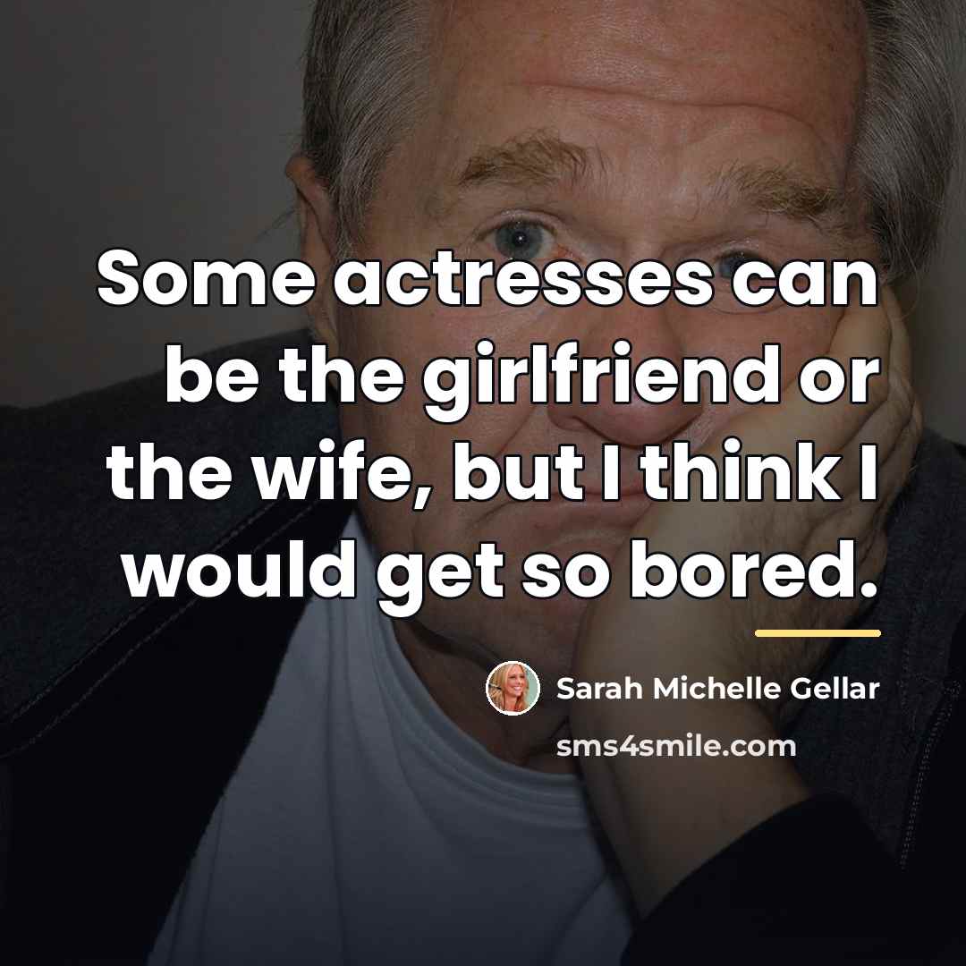 “Some actresses can be the girlfriend or the wife, but…” quote by Sarah Michelle Gellar