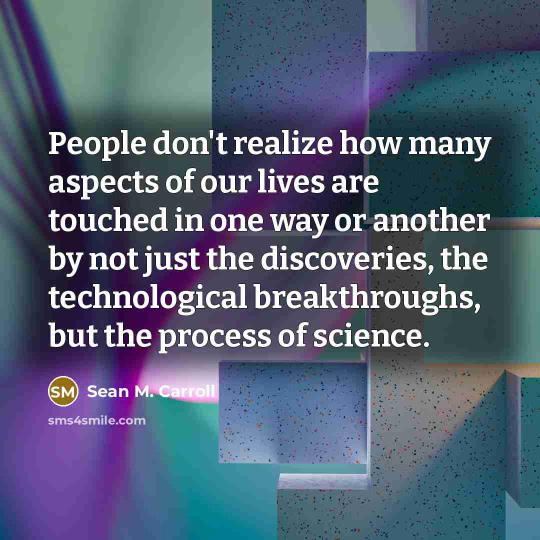 “People don't realize how many aspects of our lives are…” quote by Sean M. Carroll