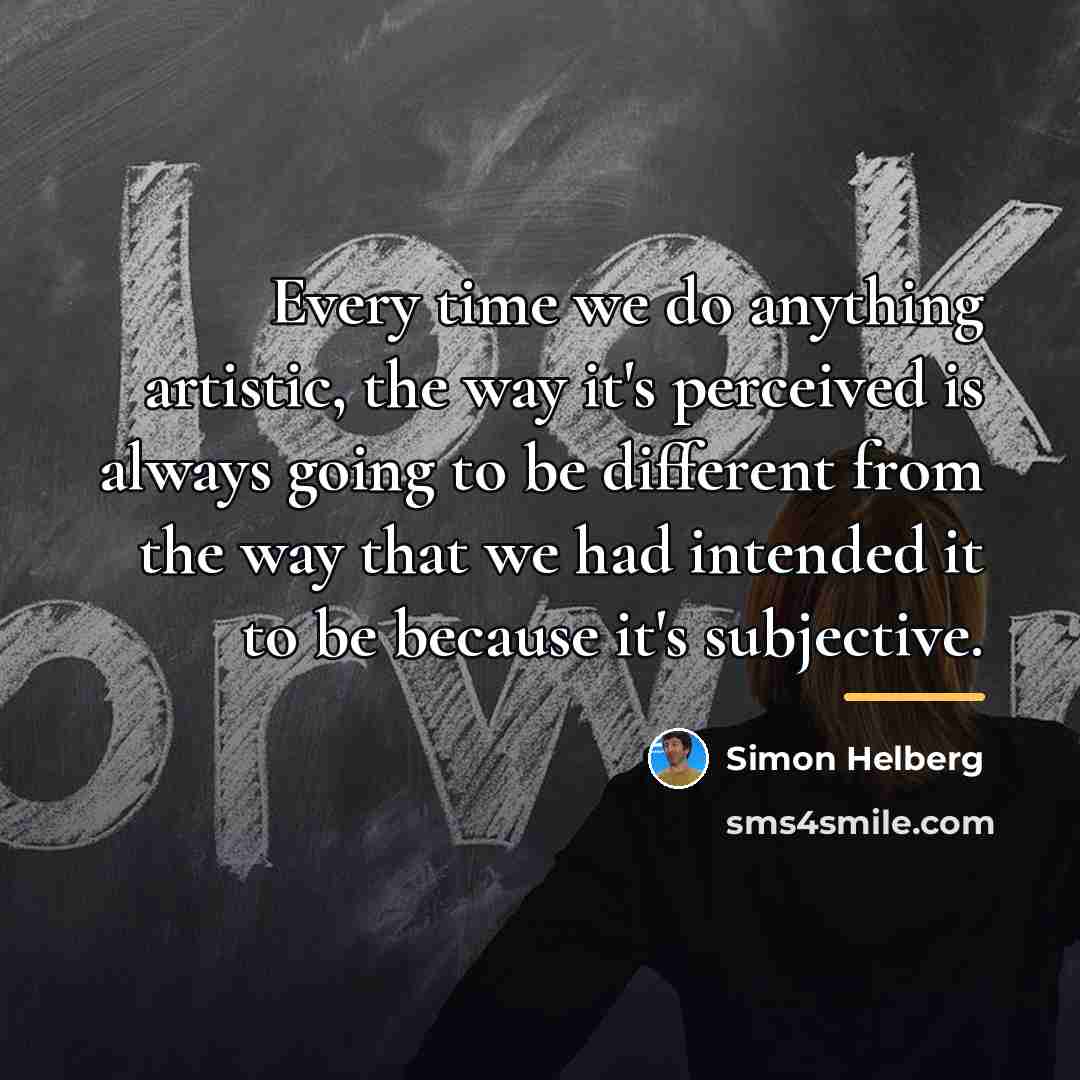 “Every time we do anything artistic, the way it's perceived…” quote by Simon Helberg