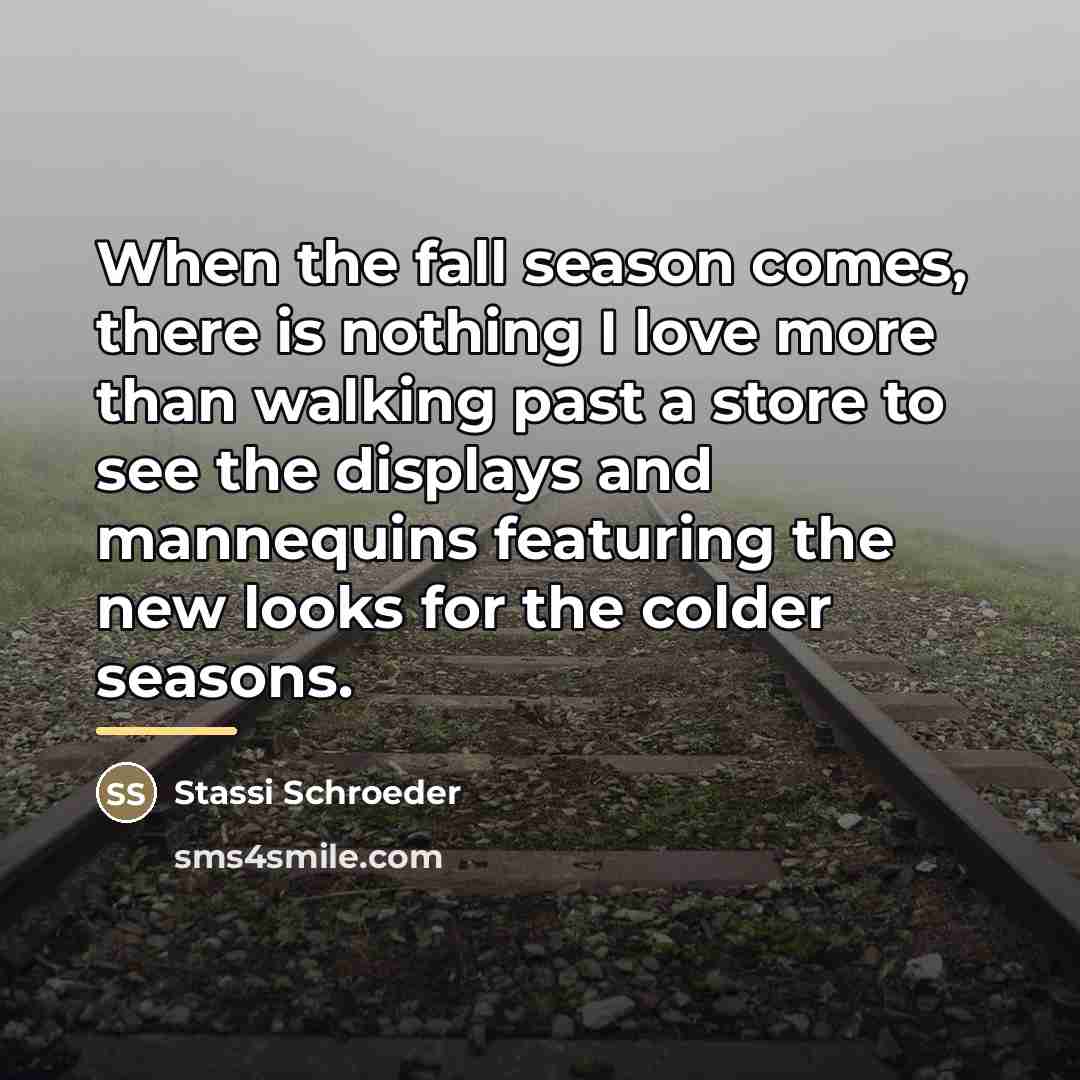 “When the fall season comes, there is nothing I love…” quote by Stassi Schroeder