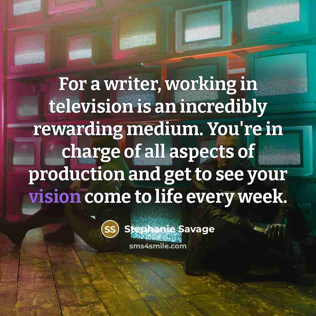 “For a writer, working in television is an incredibly rewarding…” quote by Stephanie Savage
