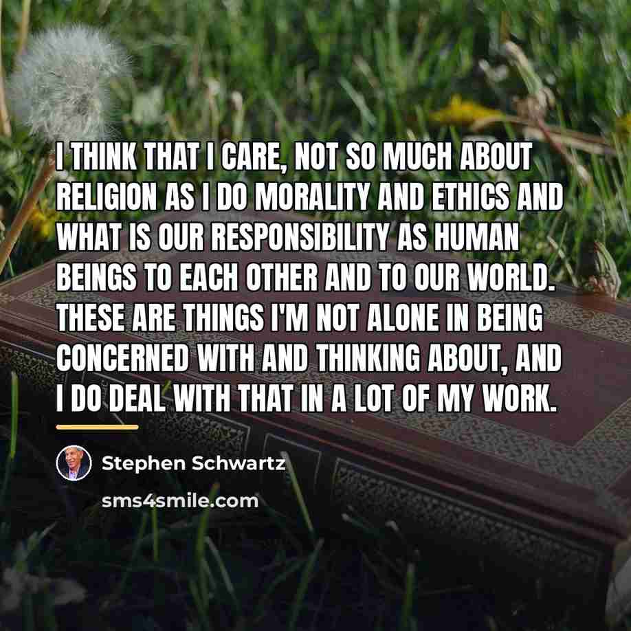 “I think that I care, not so much about religion…” quote by Stephen Schwartz