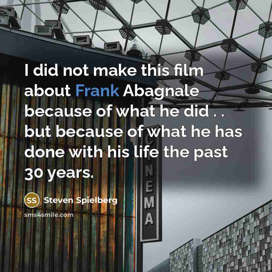 “I did not make this film about Frank Abagnale because…” quote by Steven Spielberg