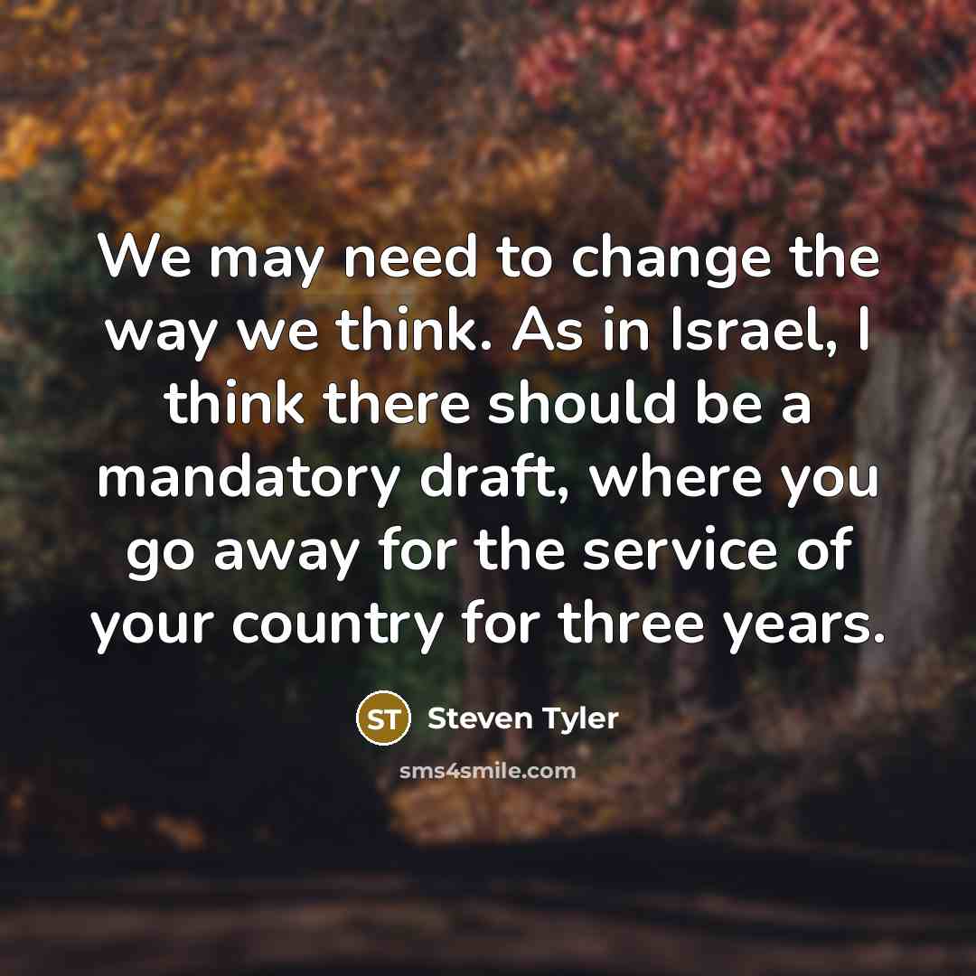 “We may need to change the way we think. As…” quote by Steven Tyler