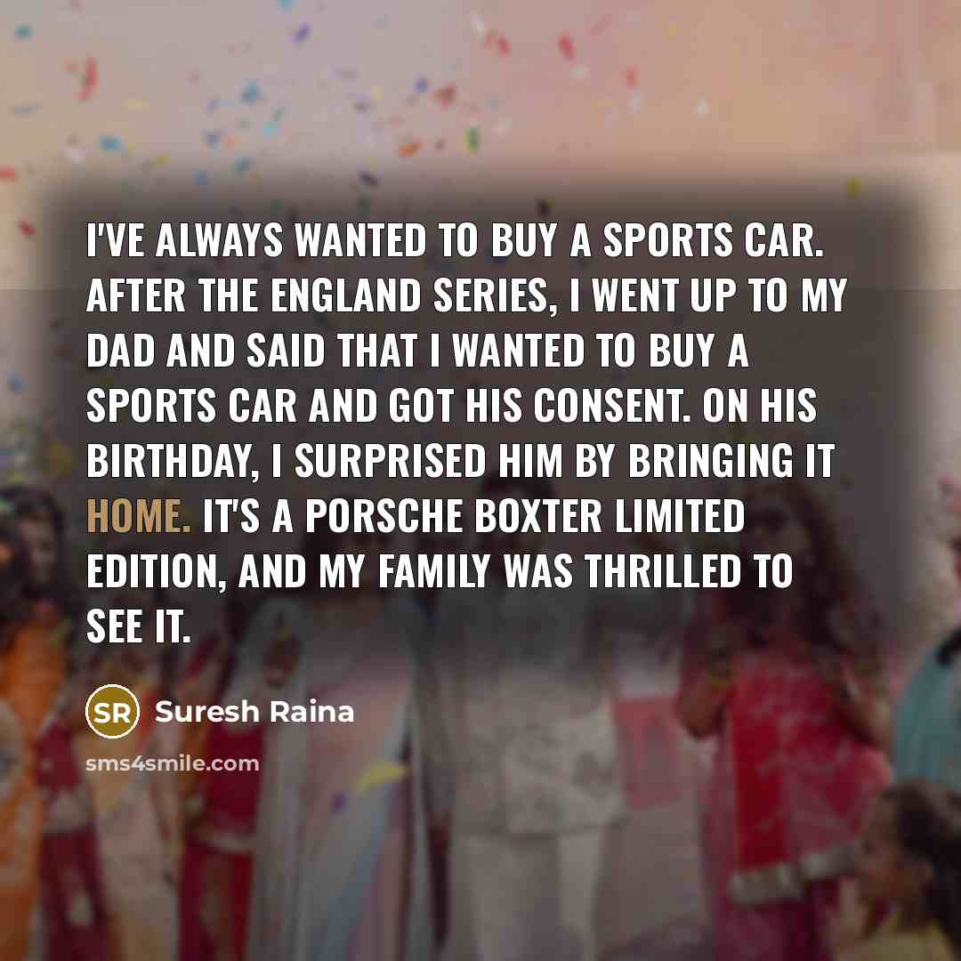 “I've always wanted to buy a sports car. After the…” quote by Suresh Raina