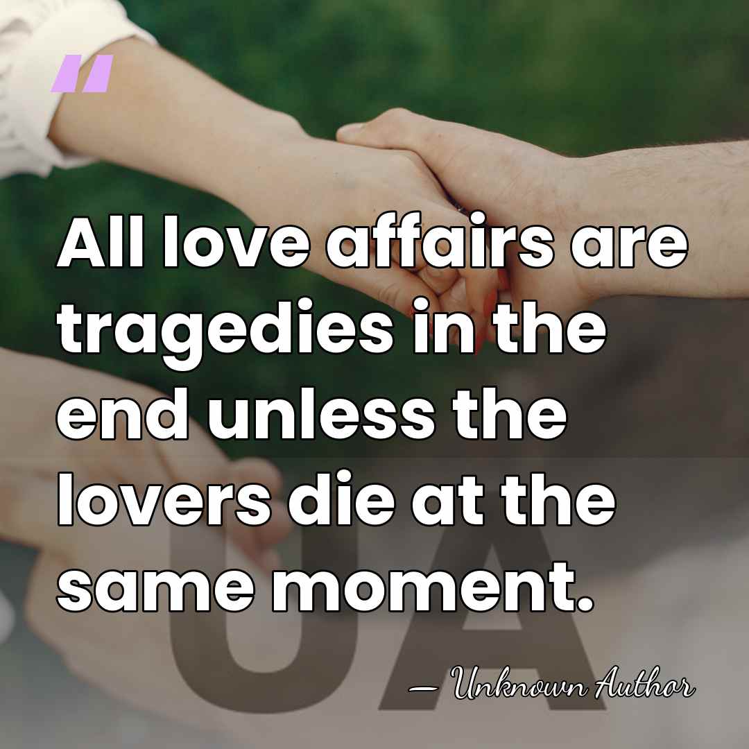 All love affairs are tragedies in the end unless the lovers die&hellip; - Katharine Kerr