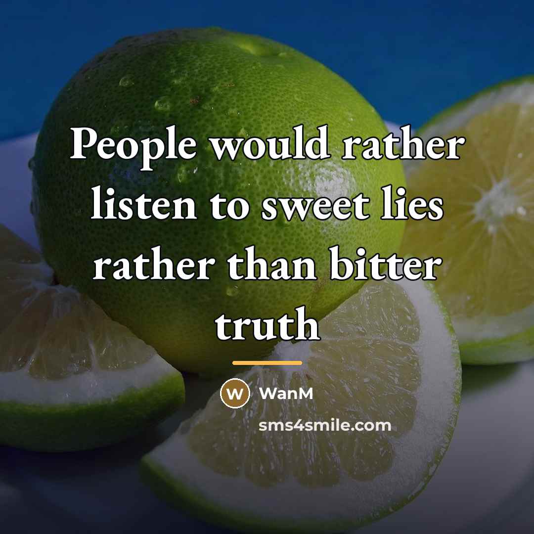 “People would rather listen to sweet lies rather than bitter…” quote by WanM