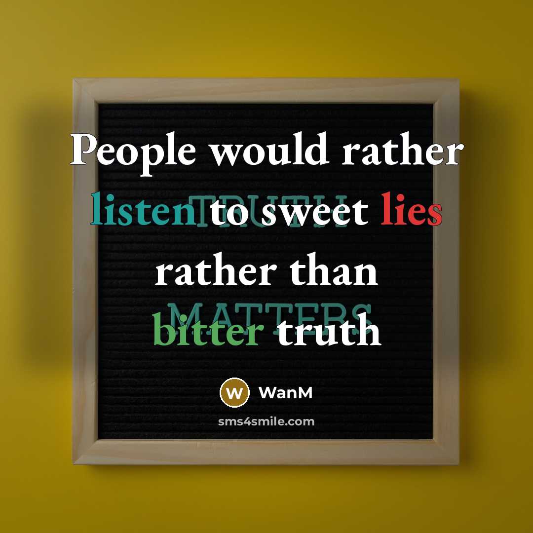 “People would rather listen to sweet lies rather than bitter truth” quote by WanM