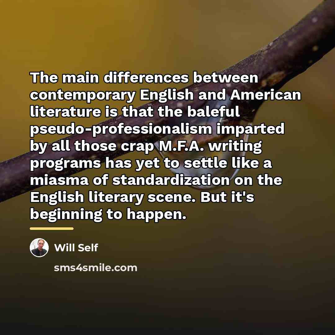 “The main differences between contemporary English and American literature is…” quote by Will Self