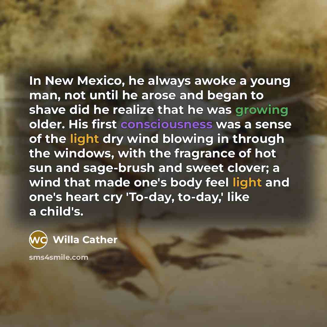 “In New Mexico, he always awoke a young man, not…” quote by Willa Cather