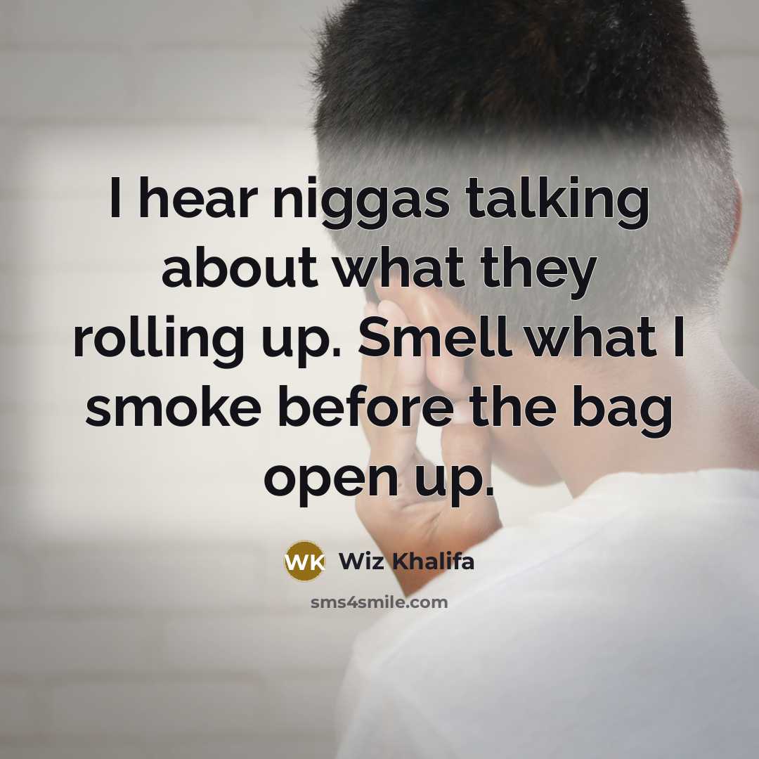 “I hear niggas talking about what they rolling up. Smell…” quote by Wiz Khalifa