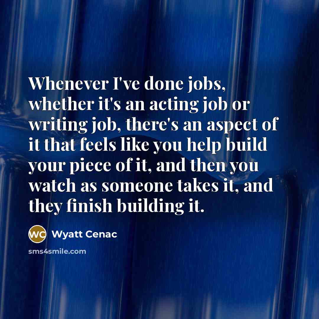 “Whenever I've done jobs, whether it's an acting job or…” quote by Wyatt Cenac