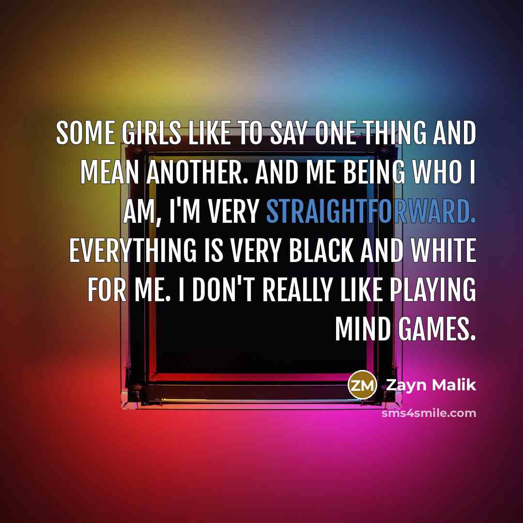 “Some girls like to say one thing and mean another.…” quote by Zayn Malik