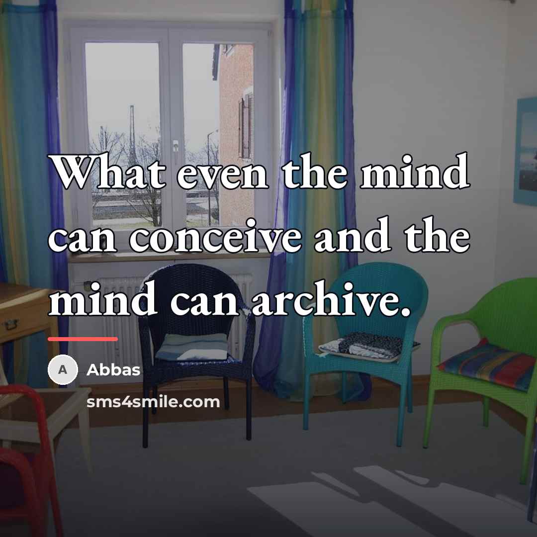 “What even the mind can conceive and the mind can…” quote by Abbas