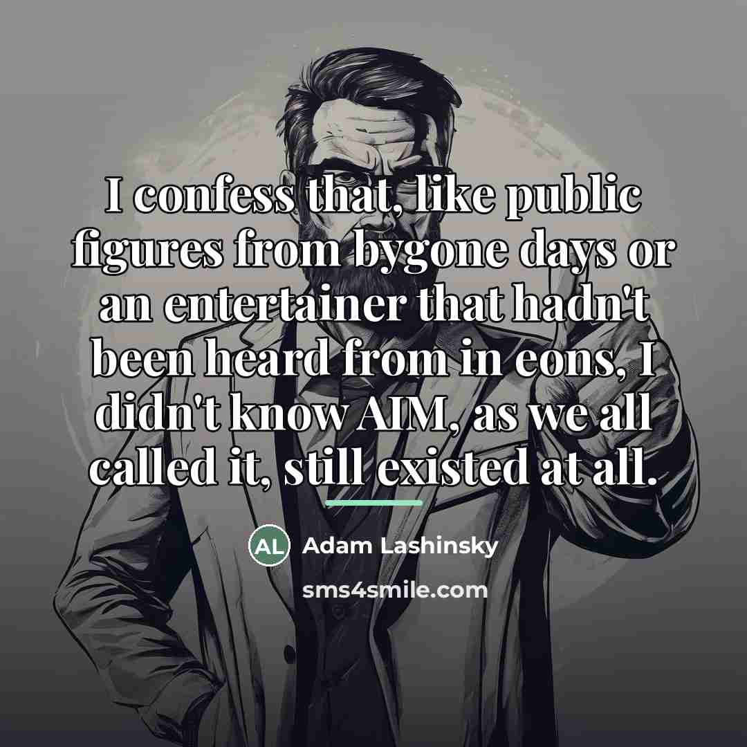 “I confess that, like public figures from bygone days or…” quote by Adam Lashinsky