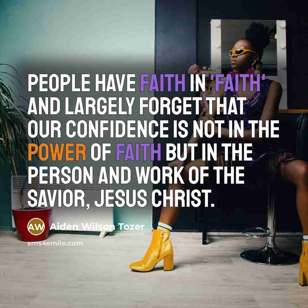 “People have faith in 'faith' and largely forget that our…” quote by Aiden Wilson Tozer