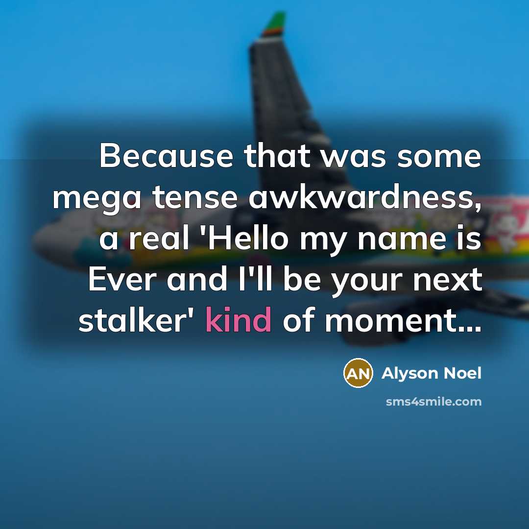 “Because that was some mega tense awkwardness, a real 'Hello…” quote by Alyson Noel