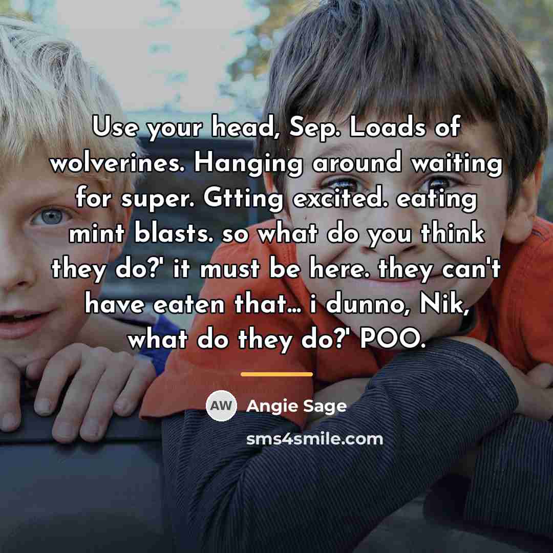 “Use your head, Sep. Loads of wolverines. Hanging around waiting…” quote by Angie Sage