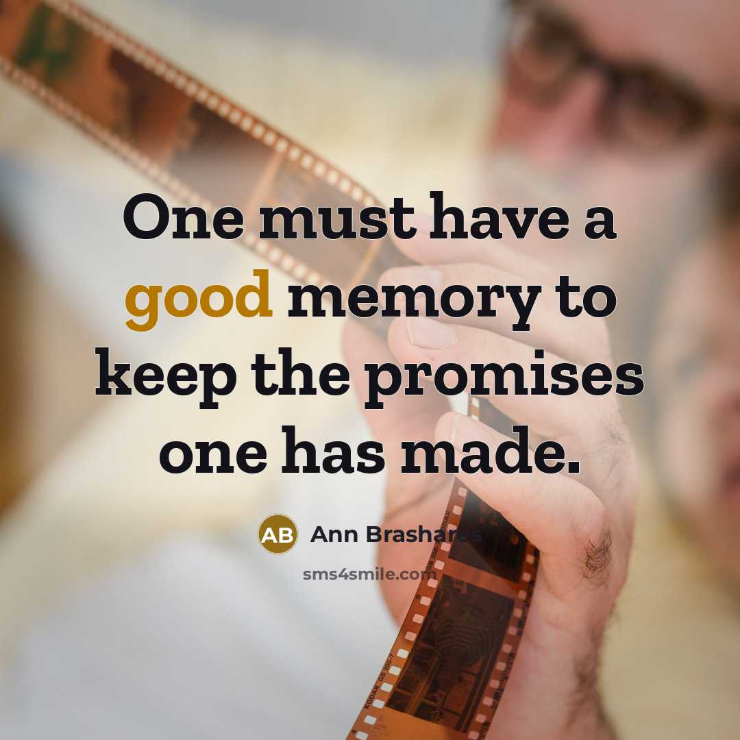 “One must have a good memory to keep the promises…” quote by Ann Brashares