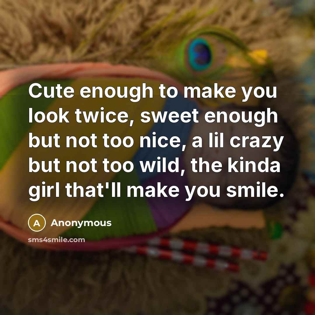 “Cute enough to make you look twice, sweet enough but…” quote by Anonymous