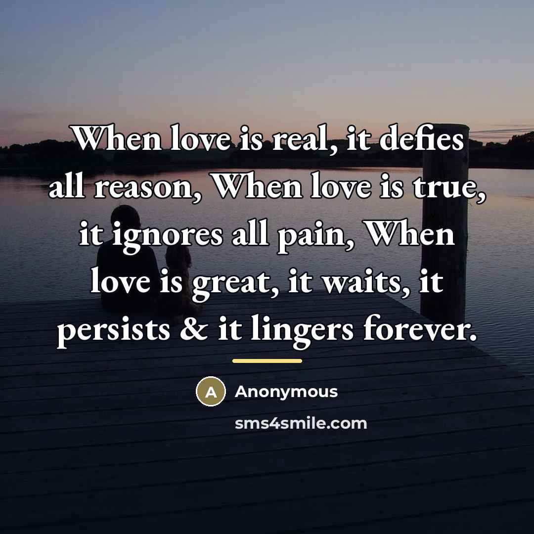 “When love is real, it defies all reason, When love…” quote by Anonymous