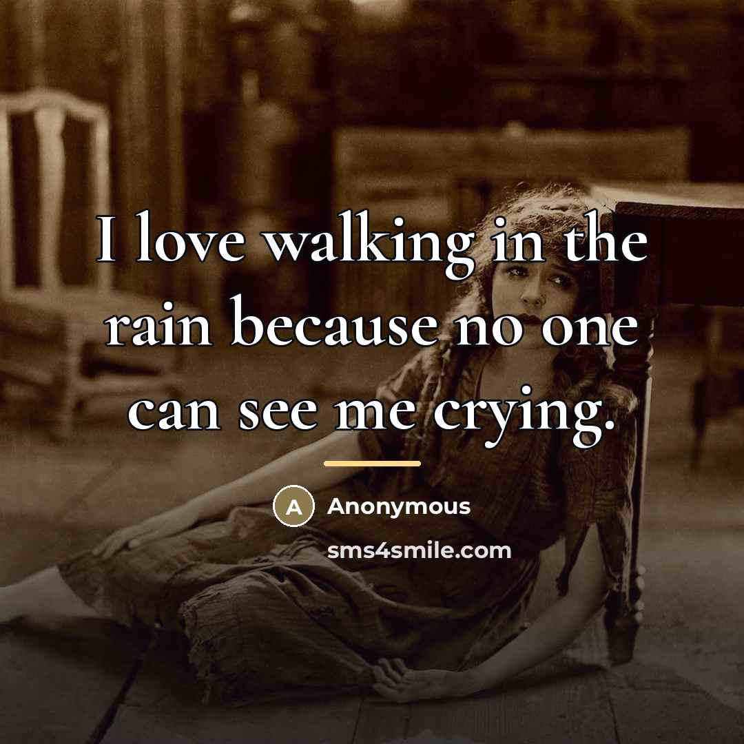 “I love walking in the rain because no one can…” quote by Anonymous