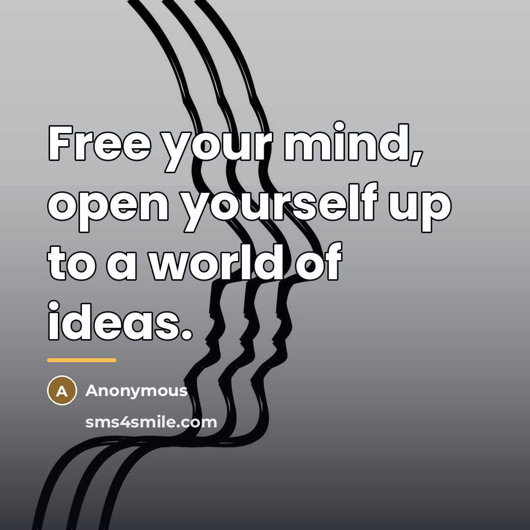 “Free your mind, open yourself up to a world of…” quote by Anonymous