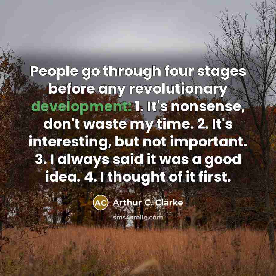 “People go through four stages before any revolutionary development: 1.…” quote by Arthur C. Clarke