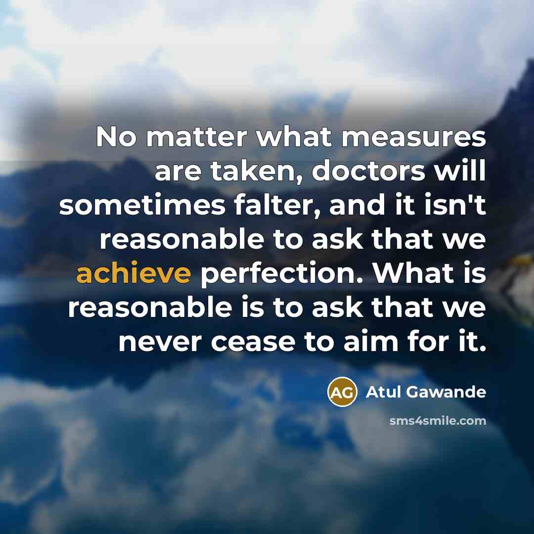 “No matter what measures are taken, doctors will sometimes falter,…” quote by Atul Gawande