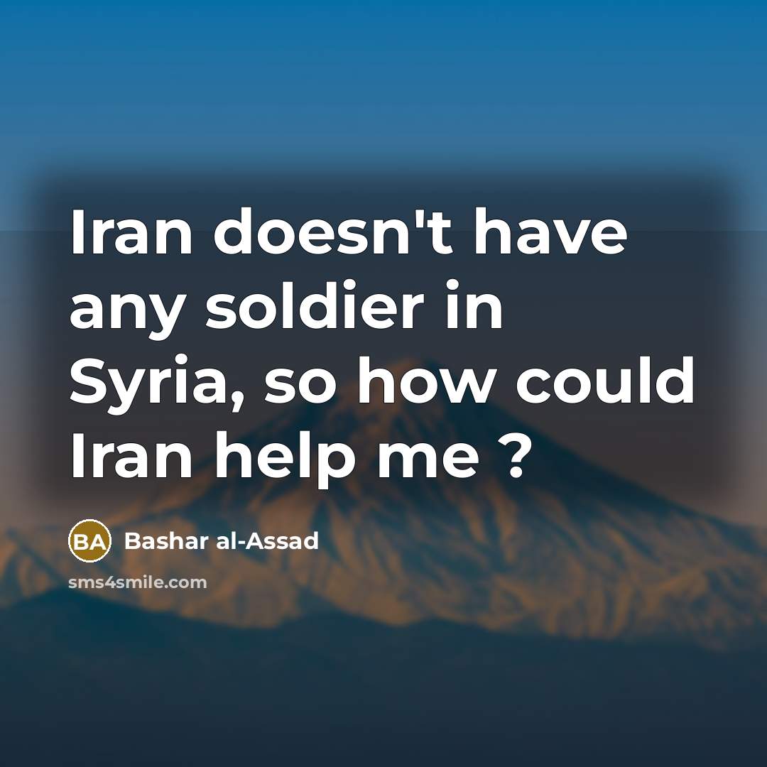 “Iran doesn't have any soldier in Syria, so how could…” quote by Bashar al-Assad