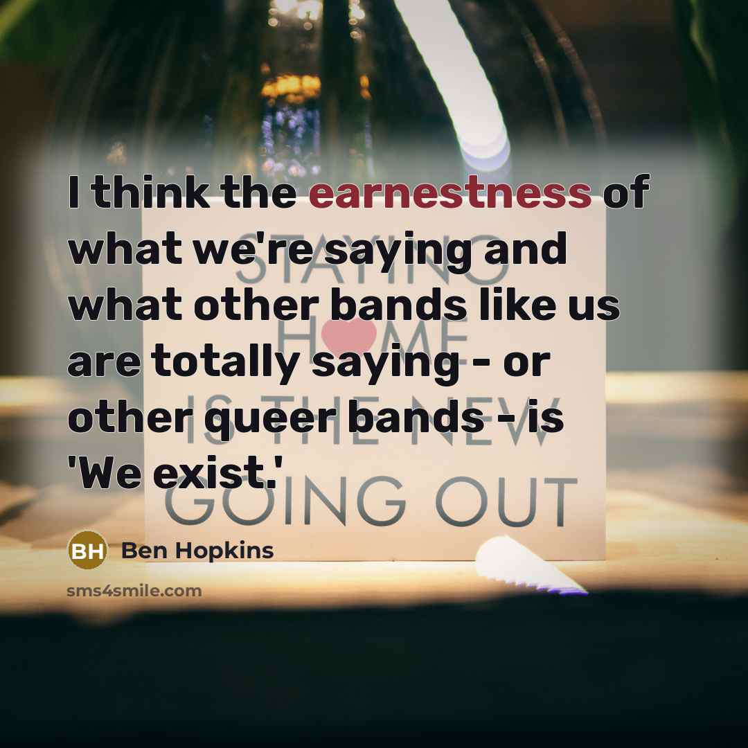 “I think the earnestness of what we're saying and what…” quote by Ben Hopkins