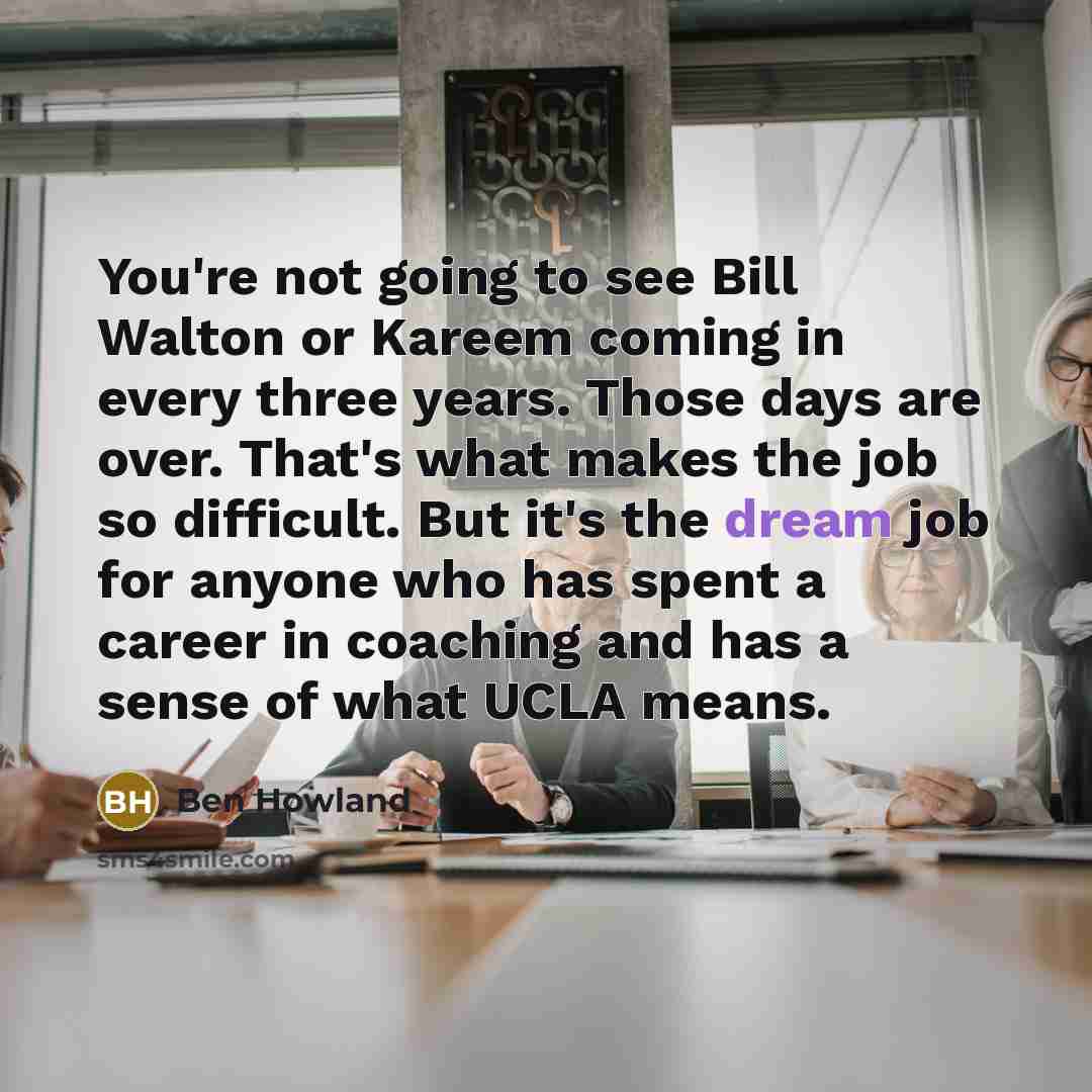 “You're not going to see Bill Walton or Kareem coming…” quote by Ben Howland