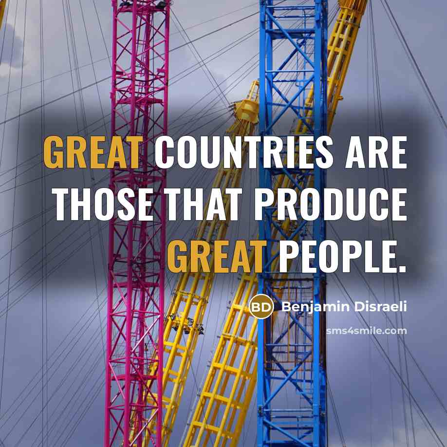 “Great countries are those that produce great people.…” quote by Benjamin Disraeli