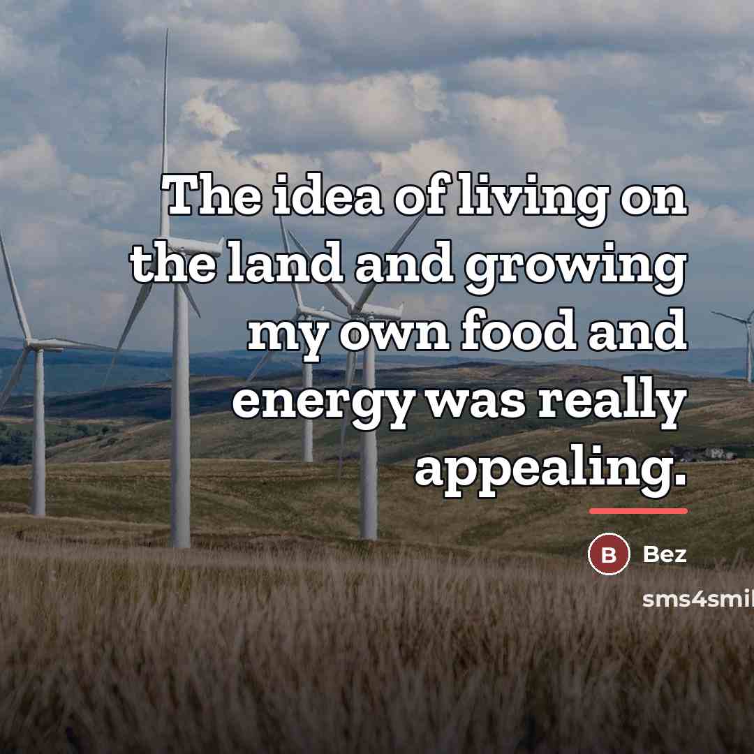 “The idea of living on the land and growing my…” quote by Bez