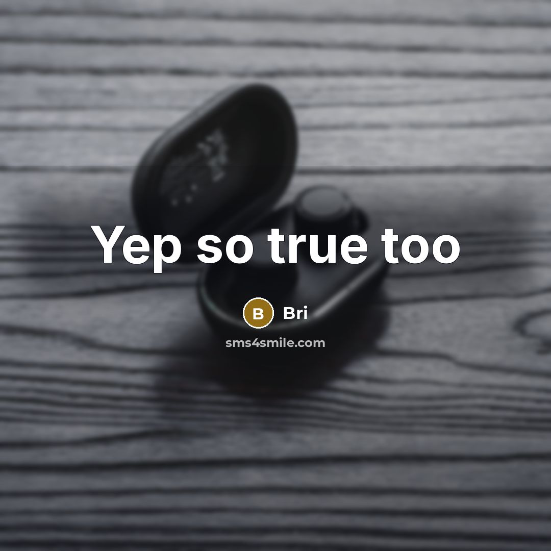 “Yep so true too” quote by Bri