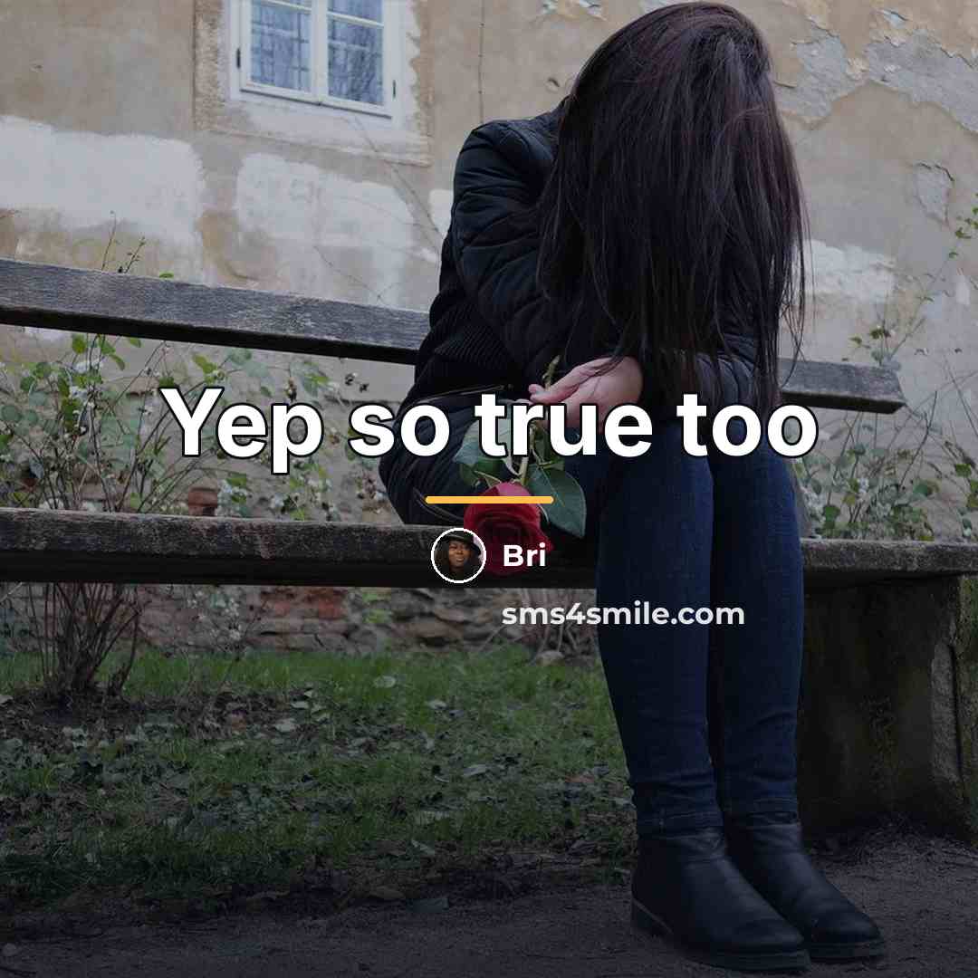 “Yep so true too…” quote by Bri