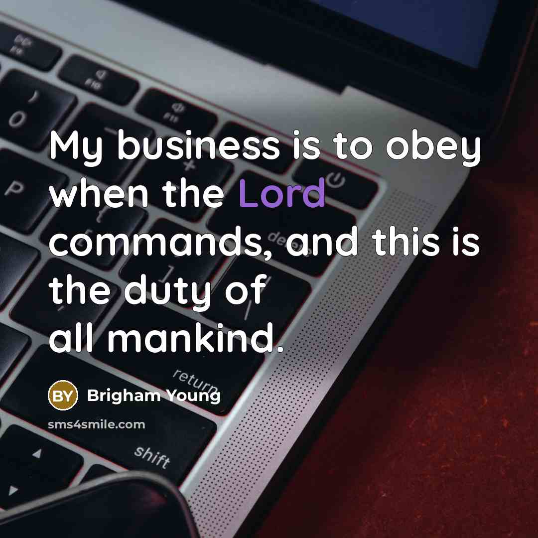 “My business is to obey when the Lord commands, and…” quote by Brigham Young