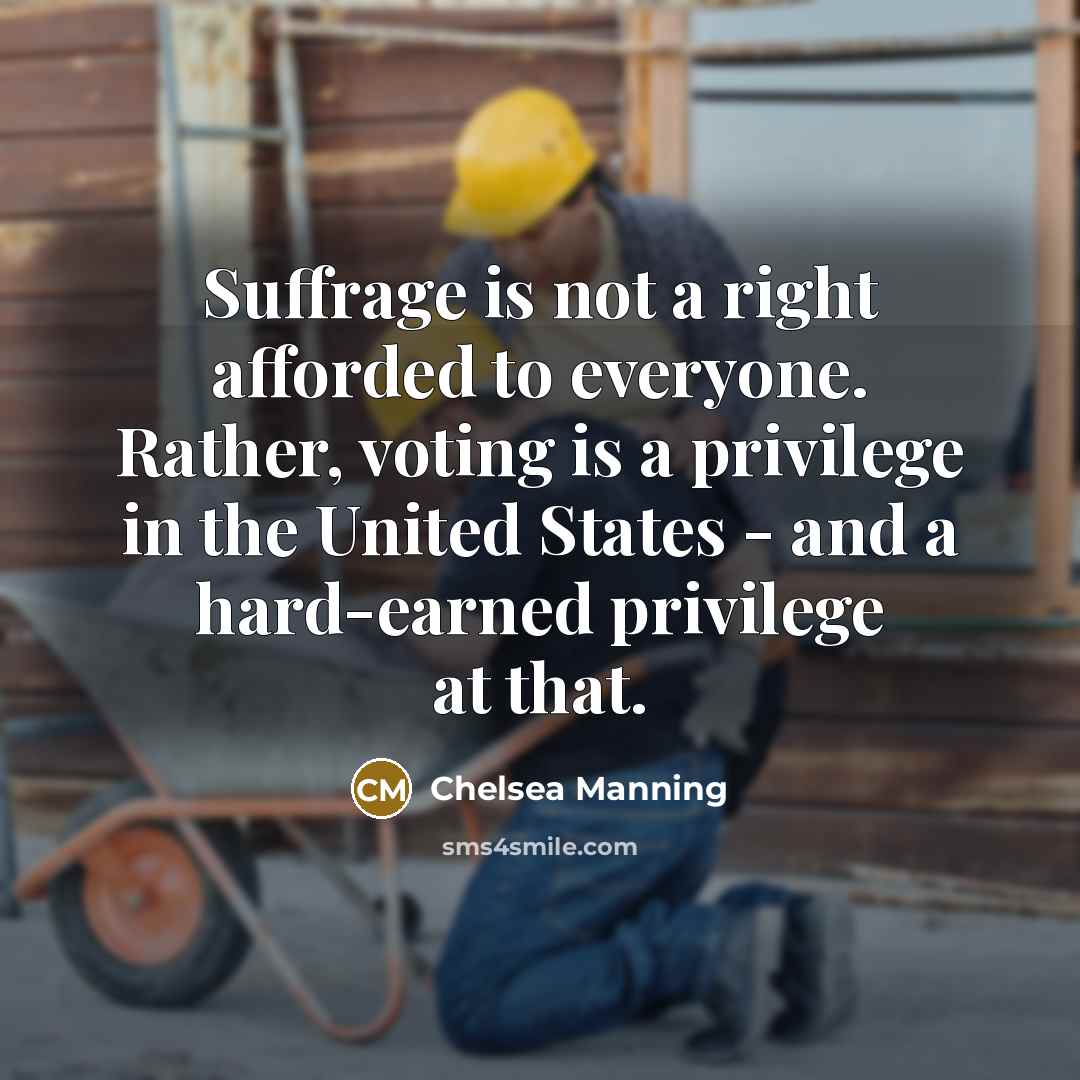 “Suffrage is not a right afforded to everyone. Rather, voting…” quote by Chelsea Manning