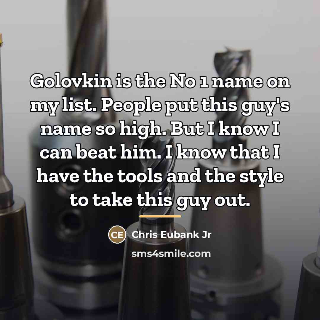 “Golovkin is the No 1 name on my list. People…” quote by Chris Eubank Jr