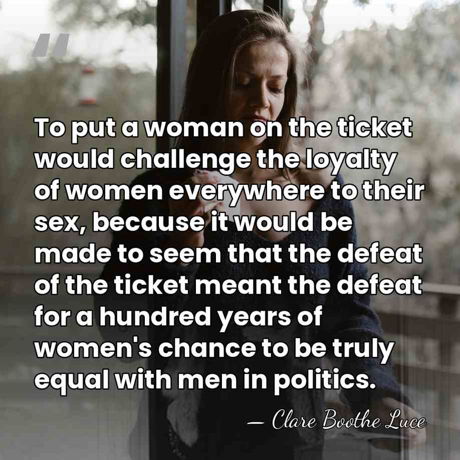 To put a woman on the ticket would challenge the loyalty of&hellip; - Clare Boothe Luce