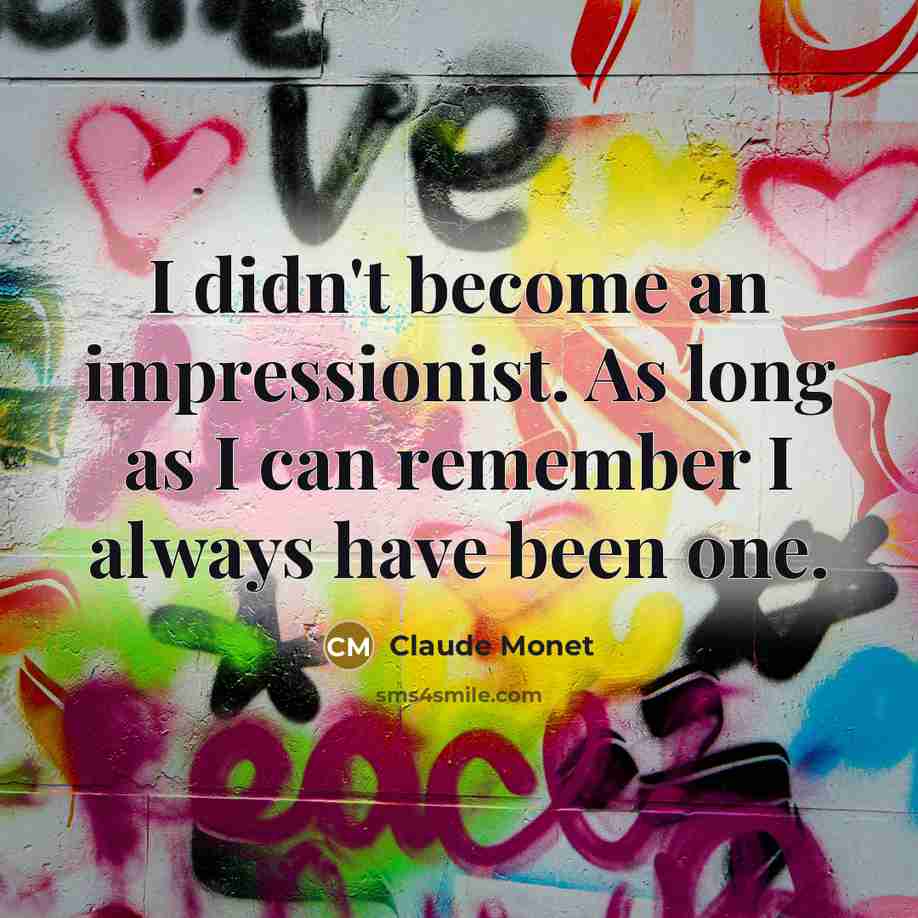 “I didn't become an impressionist. As long as I can…” quote by Claude Monet