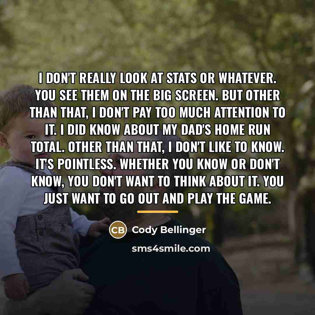 “I don't really look at stats or whatever. You see…” quote by Cody Bellinger