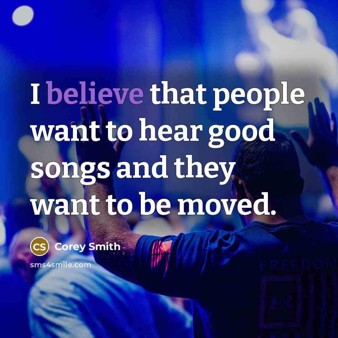 “I believe that people want to hear good songs and…” quote by Corey Smith
